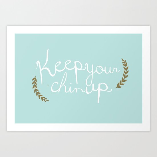 keep your chin up Art Print