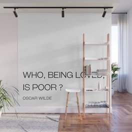 Oscar Wilde - Who, Being loved, is poor Wall Mural
