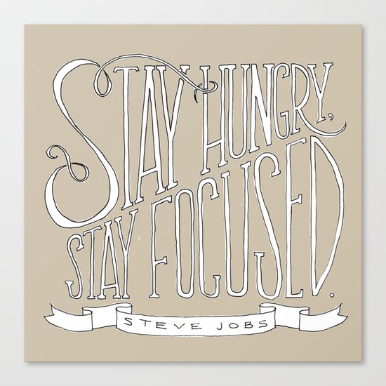 Stay Hungry, Stay Focused Canvas Print