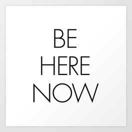 Be Here Now Art Print