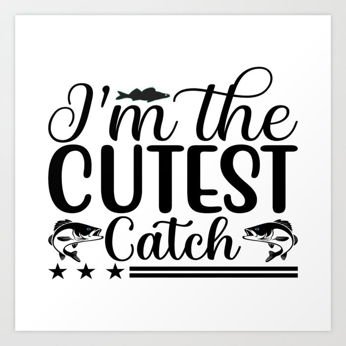 I´m The Cutest Catch Art Print
