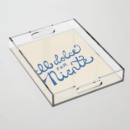 Il dolce far niente Italian - The sweetness of doing nothing Hand Lettering Acrylic Tray