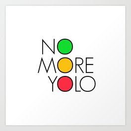 No more YOLO Art Print