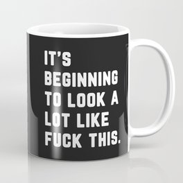Look A Lot Like Fuck This Funny Sarcastic Quote Mug
