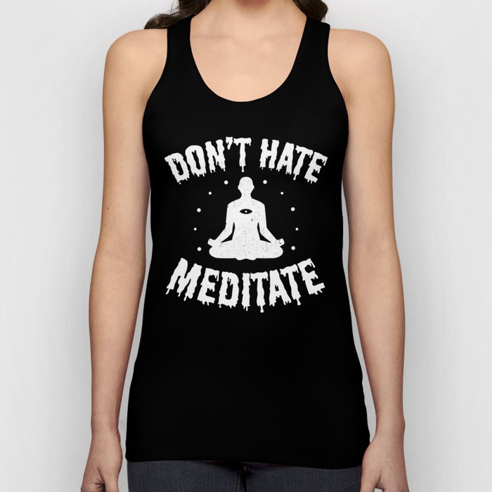 Don't Hate, Meditate  Tank Top