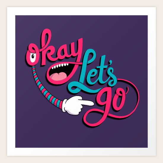 Okay Let's Go Art Print