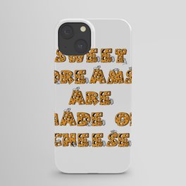 Sweet Dreams Are Made of Cheese iPhone Case