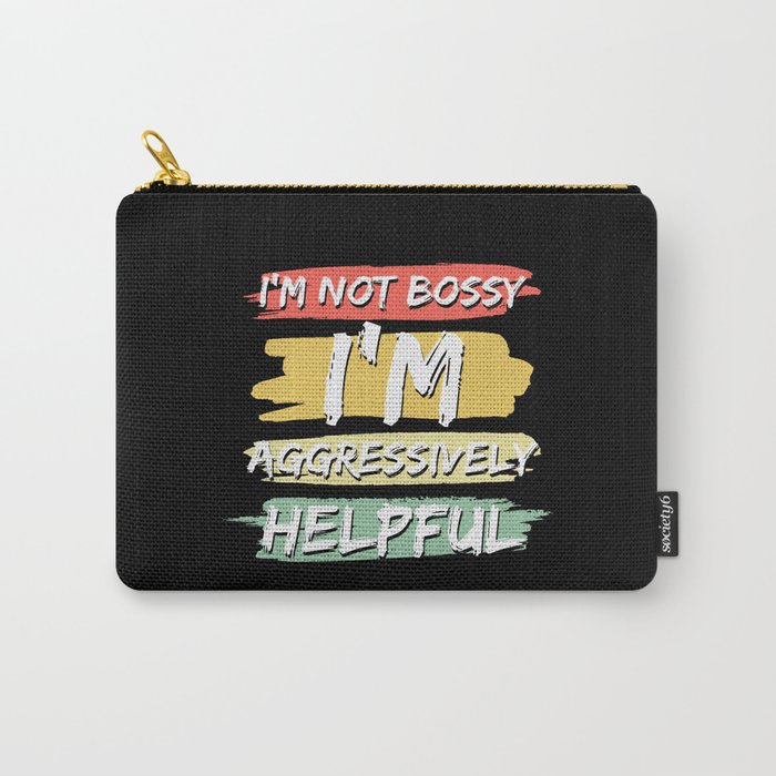 I'm Not Bossy I'm Aggressively Helpful Carry-All Pouch