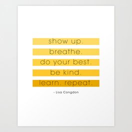 show up. breathe. do your best. Art Print