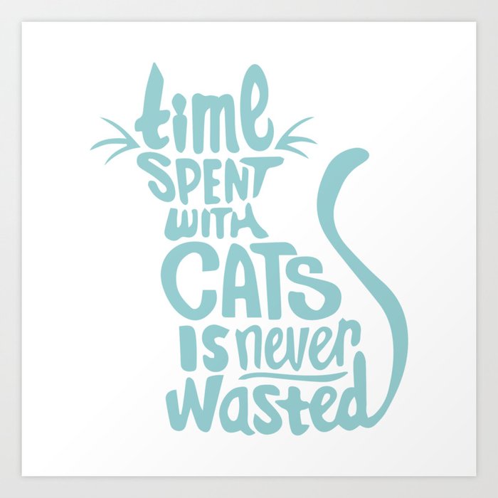 Time Spent With Cats Is Never Wasted Art Print By Petlovemoments