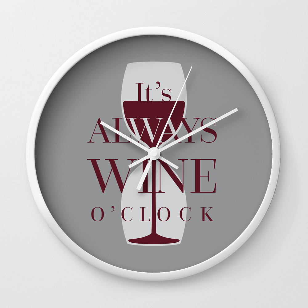 It S Always Wine O Clock Wall Clock By Homedecorquotes Society6