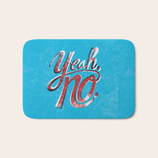 Yeah, No. Bath Mat