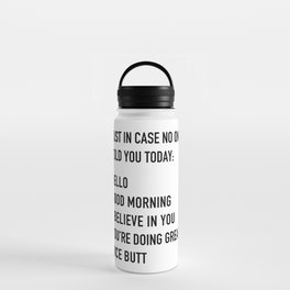 Just in case no one told you today Water Bottle