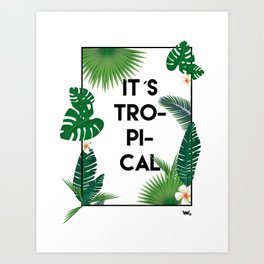 It´s tropical Art Print