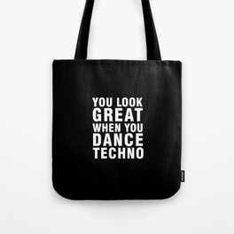 YOU LOOK GREAT WHEN YOU DANCE TECHNO Tote Bag