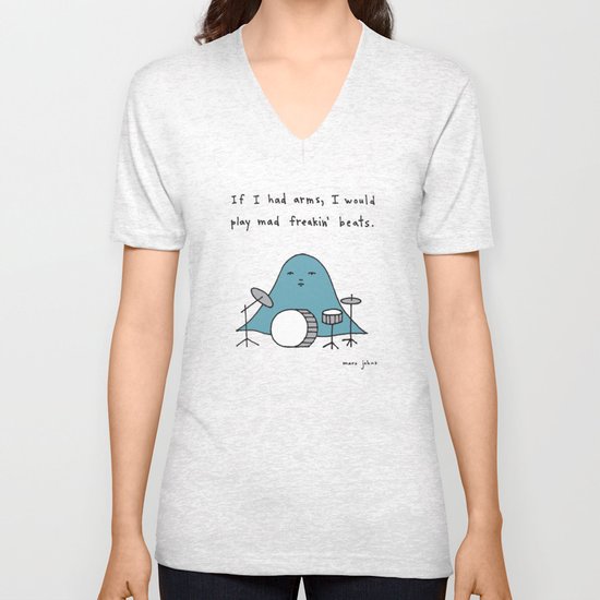 If I had arms, I would play mad freakin' beats Unisex V-Neck