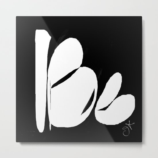 Be. Be Yourself. Love and Be Loved Metal Print