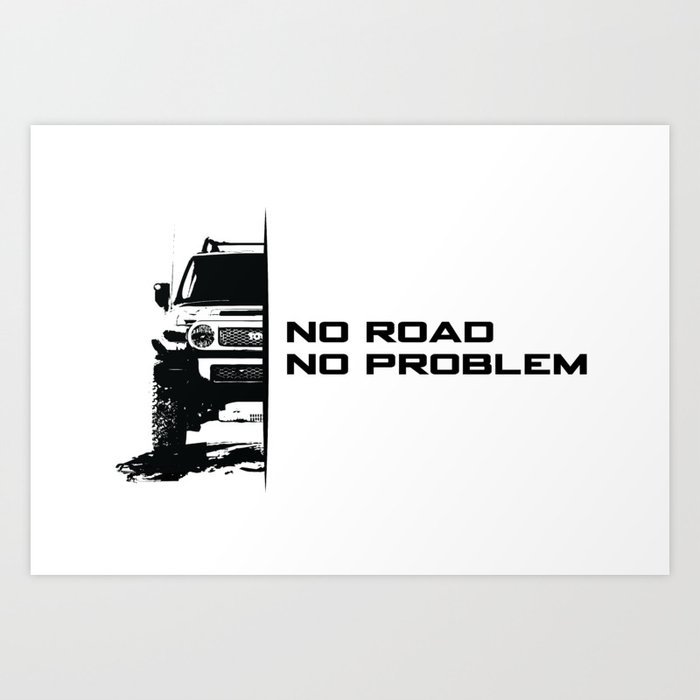 No Road, No Problem Art Print