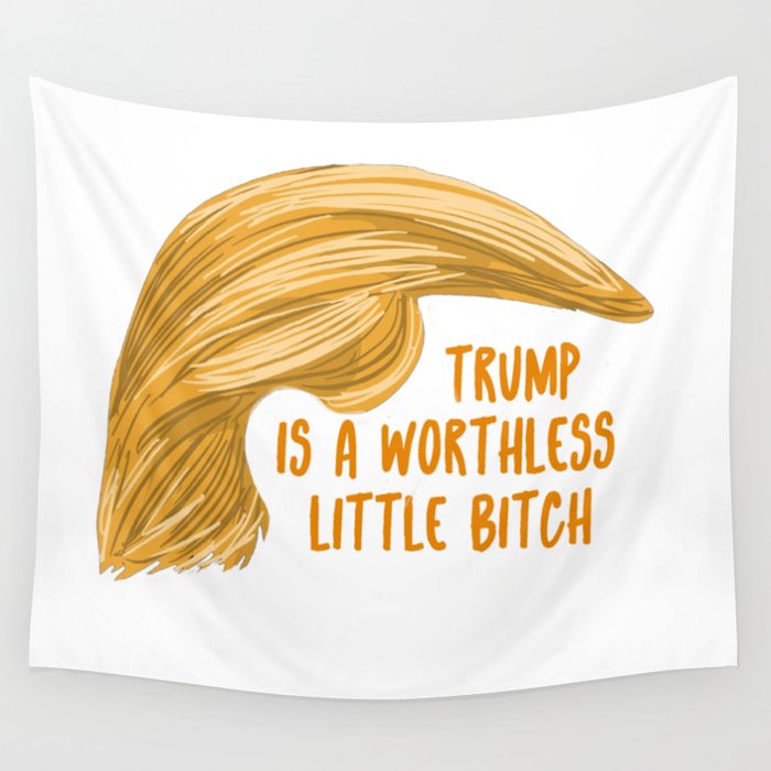 Trump is a bitch Wall Tapestry