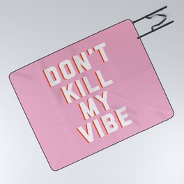 Don't Kill My Vibe Quote Picnic Blanket
