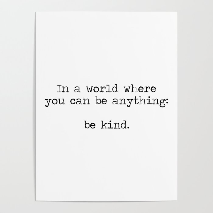 In A World Where You Can Be Anything -Be Kind Poster