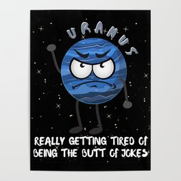 Uranus "Really Getting Tired Of Being The Butt Of Jokes"/ Funny Uranus Poster