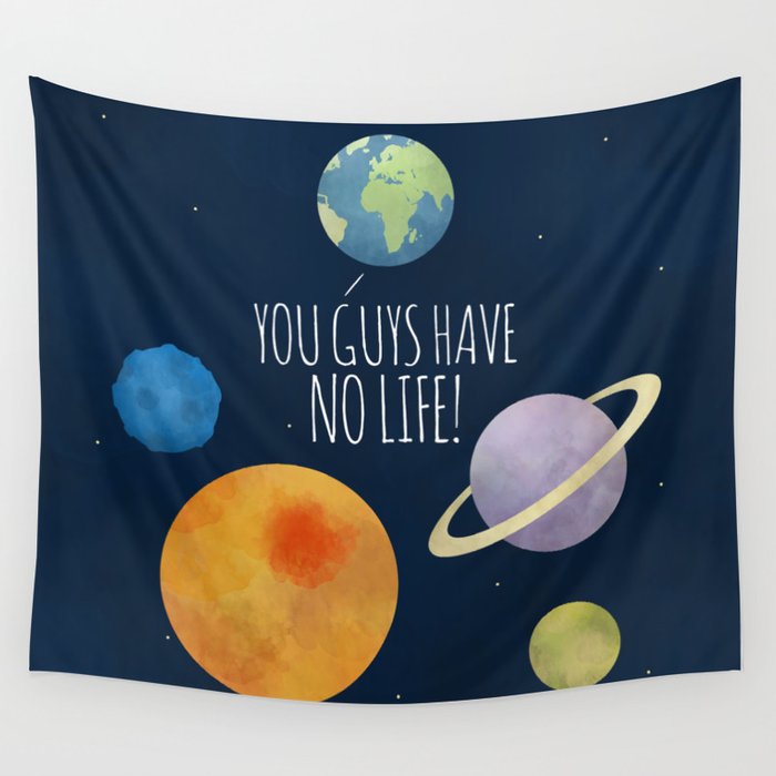 You Guys Have No Life Wall Tapestry by A Little Leafy Society6