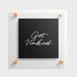 Get Naked Quote Floating Acrylic Print