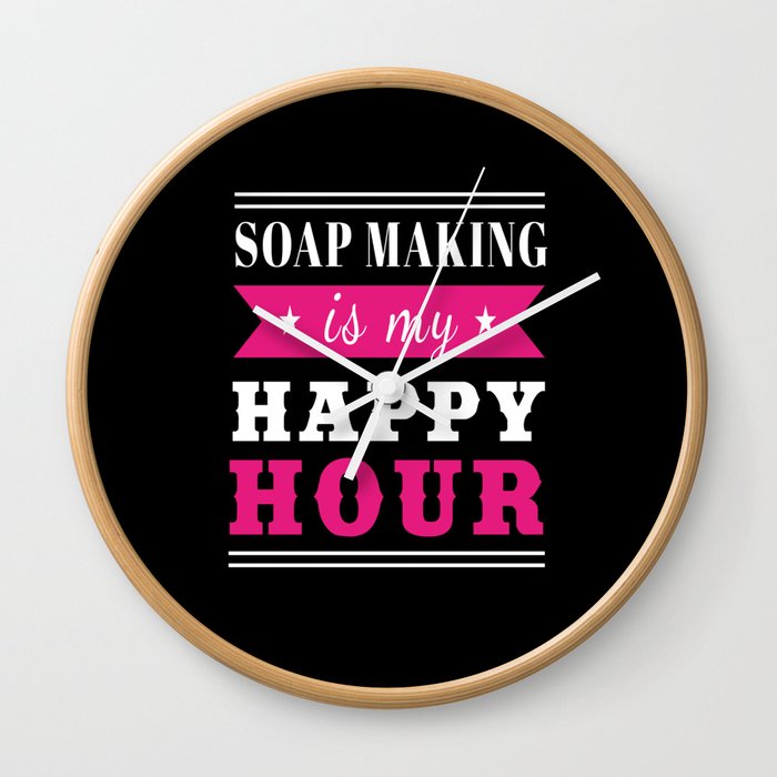 Soap Making Is My Happy Hour Soap Making Wall Clock