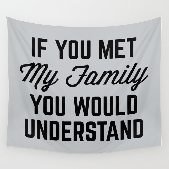 If You Met My Family (Gray) Funny Quote Wall Tapestry