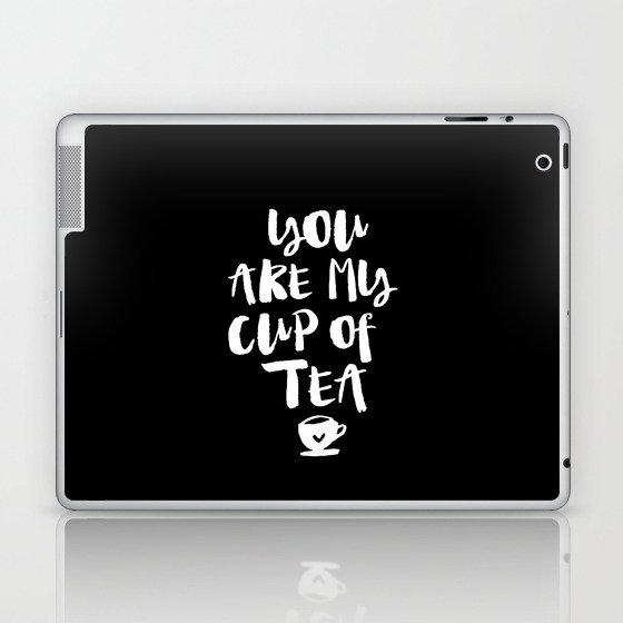 You Are My Cup of Tea black and white modern typographic quote poster canvas wall art home decor Laptop & iPad Skin