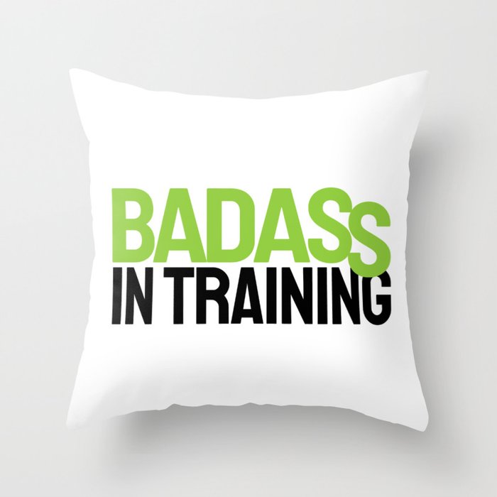 BADASS IN TRAINING Throw Pillow