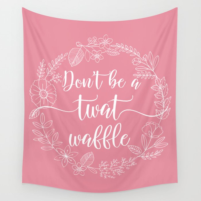 DON'T BE A TWATWAFFLE - Sweary Floral Wreath Wall Tapestry