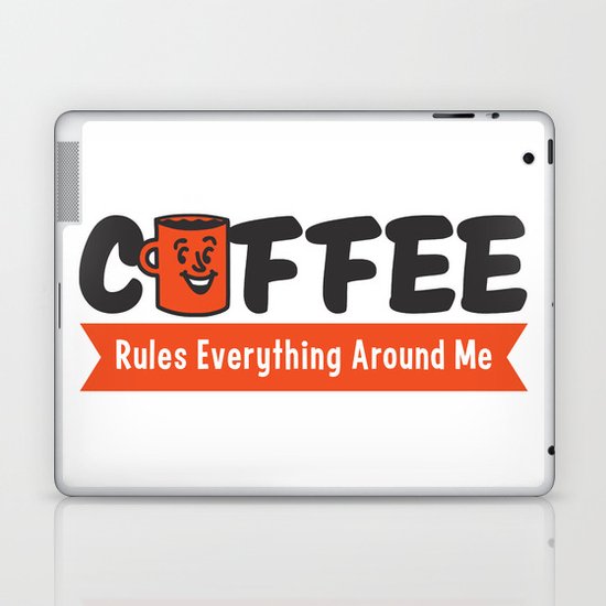 Coffee Rules Everything Around Me Laptop & iPad Skin