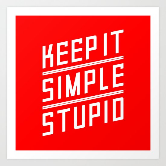 Keep it Simple Stupid Art Print