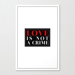Love is not a crime Canvas Print