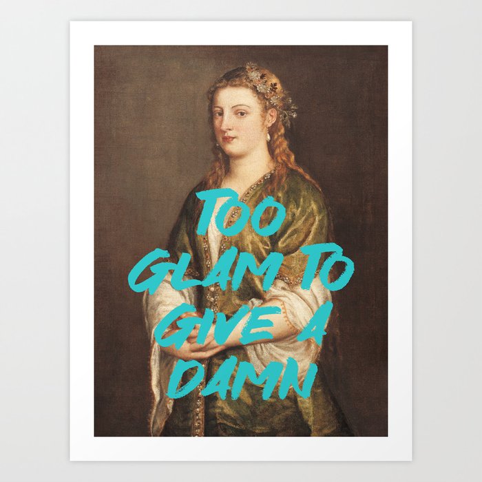 Too Glam To Give A Damn Renaissance Painting Quote Wall Altered Art Feminist Print Typography Office Art Print