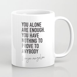 Strong Woman Quote, You Alone are Enough, Maya Angelou Coffee Mug