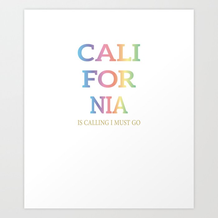 California Shirt - California Is Calling I must Go shirt Art Print