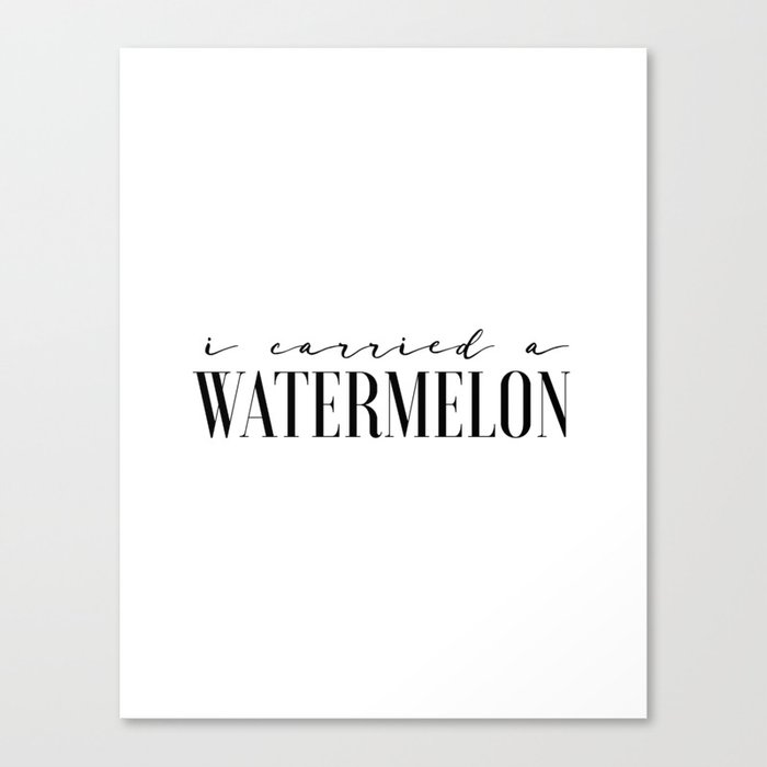 Fun Prints Funny Poster I Carried A Watermelon Inspirational Quotes Watermelon Poster Dirty Dancing Canvas Print