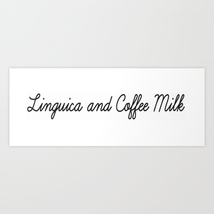 Linguica and Coffee Milk Art Print