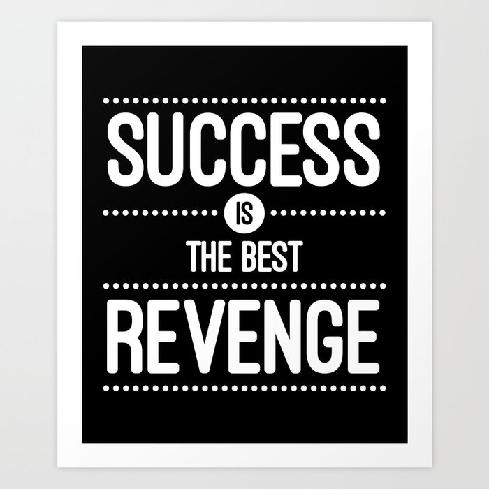 Success Is The Best Revenge Quote Art Print By Day Dreamer Society6