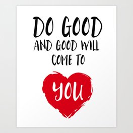 Do good and good will come to you Art Print