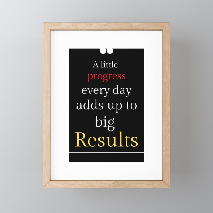 A little progress each day adds up to big results Framed Mini Art Print