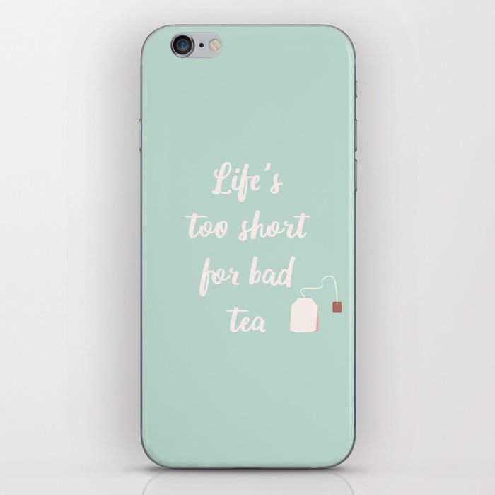 Life's Too Short For Bad Tea iPhone Skin