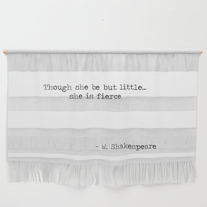 Though she be but little she is fierce. -William Shakespeare typographical quote Wall Hanging