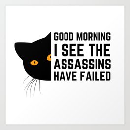 Good morning I see the assassins have failed Art Print