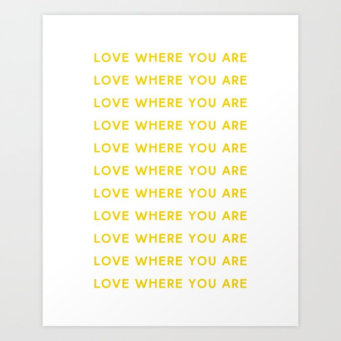 Love Where You Are in Yellow Art Print