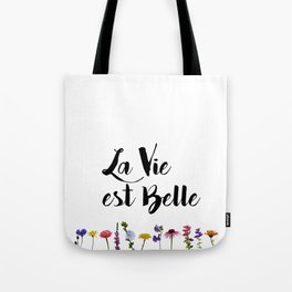 La vie est belle with Flowers Tote Bag