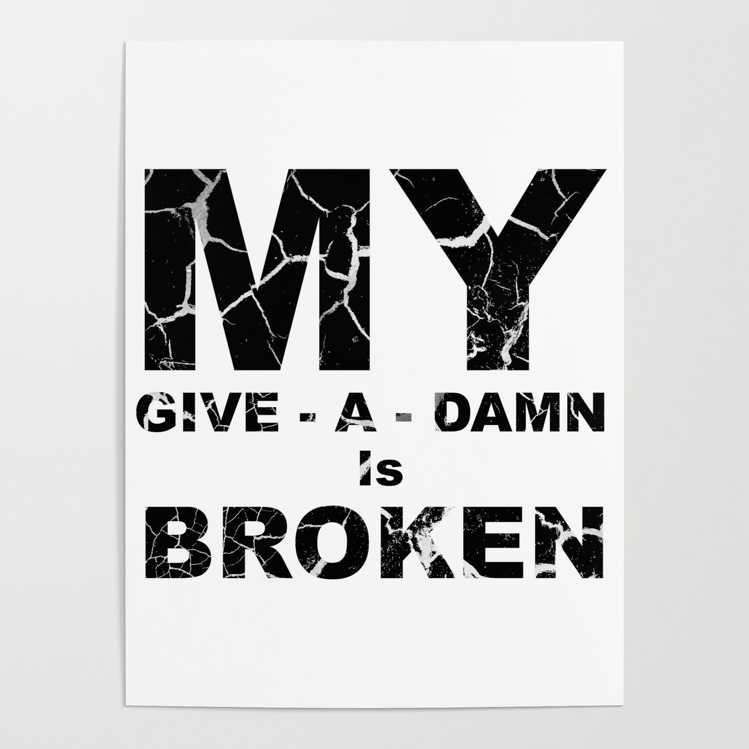 My Give A Damn Is Broken Sarcastic Sayings And Quotes Typography Poster By Color Me Happy Society6